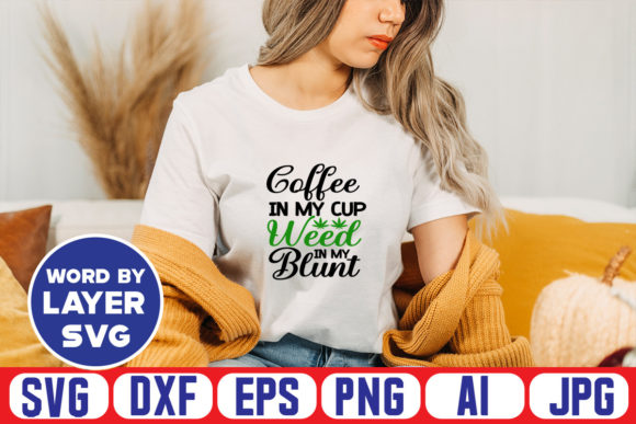 Coffee in My Cup Weed in My Blunt Svg Cu: T-Shirt Graphics