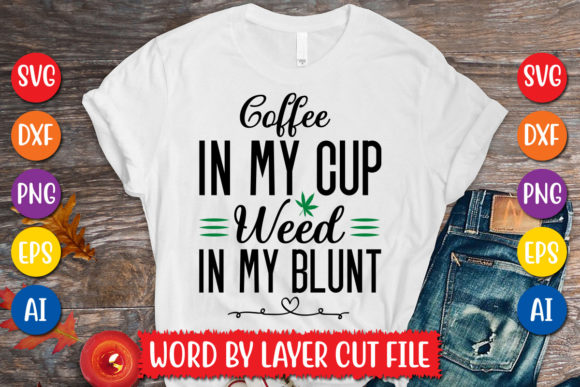 Coffee in My Cup Weed in My Blunt SVG: T-Shirt Design Graphics