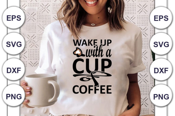 Coffee Svg WAKE UP with a CUP of COFFEE T-Shirt Graphics