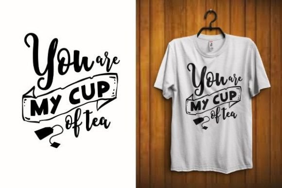 You Are My Cup of Tea T Shirt Svg Vector: A Designer's Take
