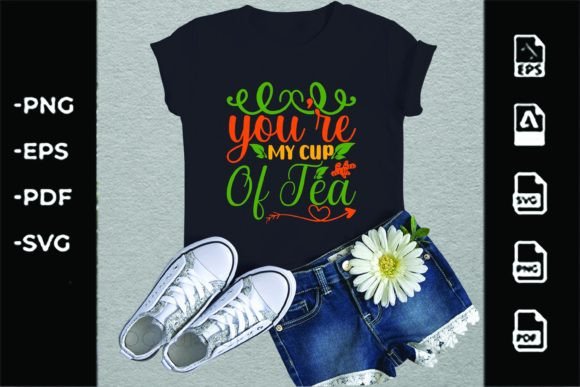 You're My Cup of Tea SVG Graphics for T-Shirt Designs